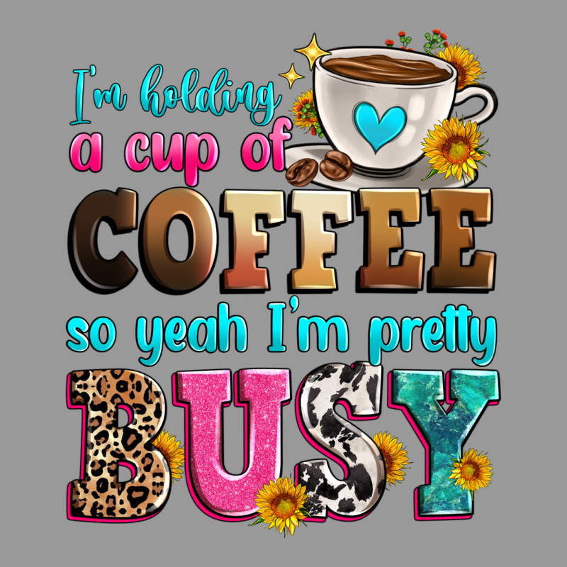 I'm Holding A Cup Of Coffee So Yeah I'm Pretty Bus Vintage Hoodie by Zillion Design Studio | Teevron