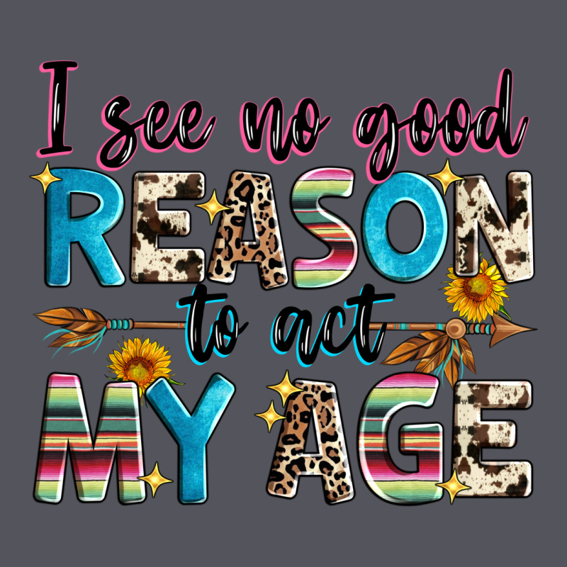 I See No Good Reason To Act My Age Vintage Hoodie by Zillion Design Studio | Teevron