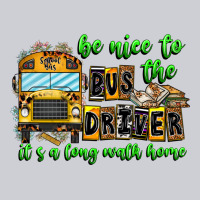 Be Nice To The Bus Driver It's A Long Walk Home Heavyweight Sweatshirt | Teevron