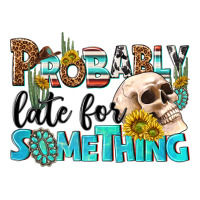 probably late for something | Teevron