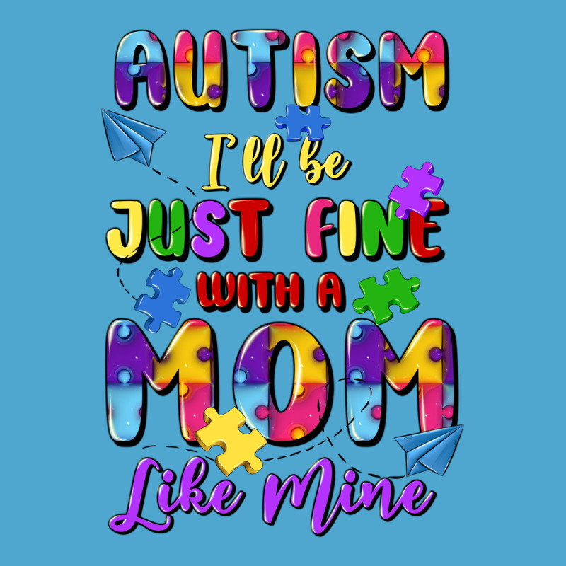 Autism I'll Be Just Fine With A Mom Like Mine Premium Hoodie by Artiststas | Teevron