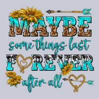 Maybe Some Things Last Forever After All Heavyweight Hoodie | Teevron