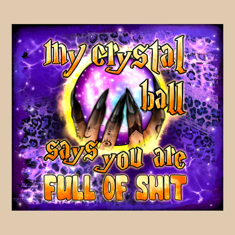My Crystal Ball Says You Are Full Of Shit Tumbler Classic Tee by BundleAndBundleShop | Teevron