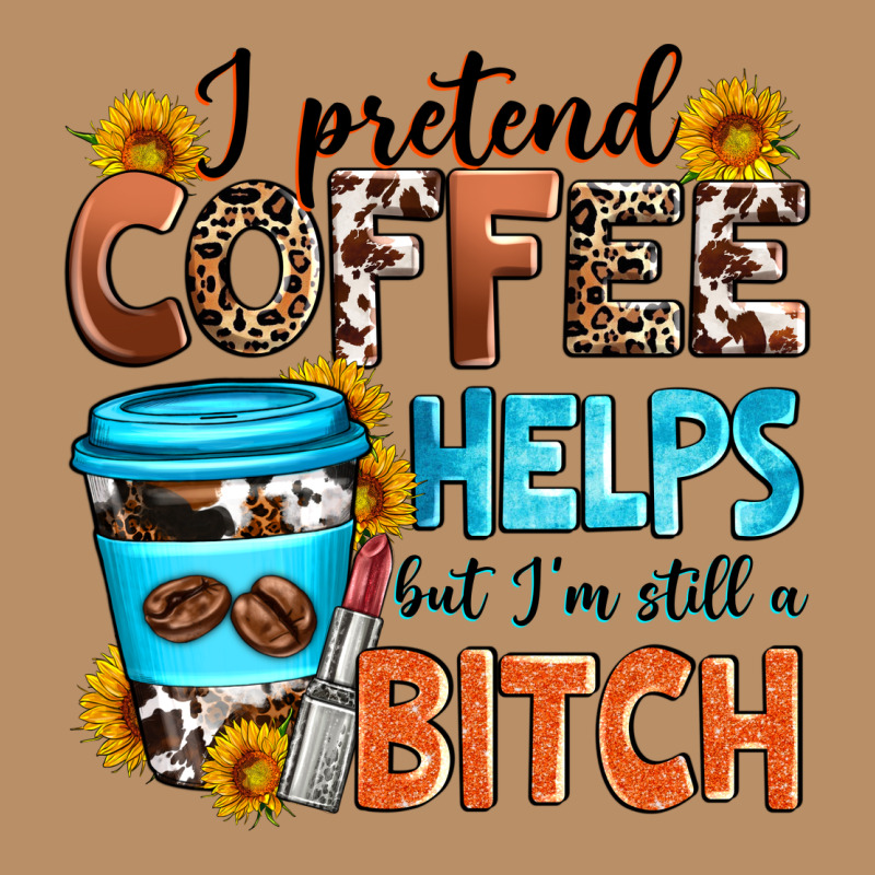 I Pretend Coffee Helps But I'm Still A Bitch Vintage Hoodie by Zillion Design Studio | Teevron