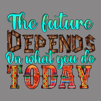 The Future On What You Do Today Vintage Tee | Teevron