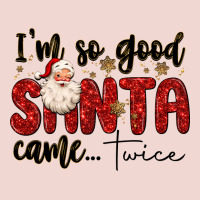 I M So Good Santa Came Twice Premium Sweatshirt | Teevron