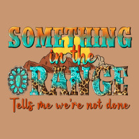 Something In The Orange Tells Me Were Not Done Heavyweight Hoodie | Teevron