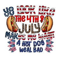 you look like the 4th of july makes me want a hot dog weal bad | Teevron