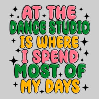 At The Dance Studio Is Where I Spend  Most Of My D Premium Sweatshirt | Teevron