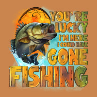 Youre Lucky Im Here I Could Have Gone Fishing Heavyweight Hoodie | Teevron