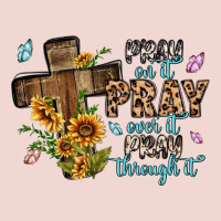 Pray On It Pray Over It Pray Through It Premium Sweatshirt | Teevron