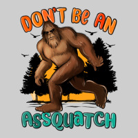 Dont Be An Assquatch Premium Sweatshirt | Teevron