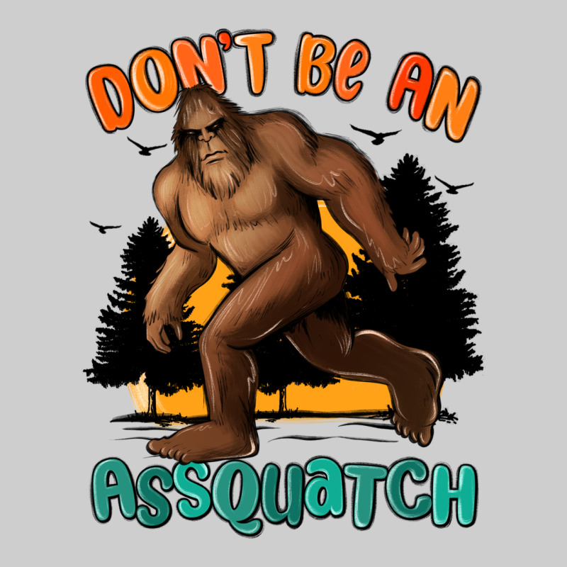 Dont Be An Assquatch Premium Sweatshirt by MaliasSmallBusiness | Teevron