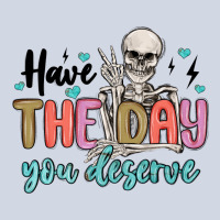 Have The Day You Deserve Premium Sweatshirt | Teevron