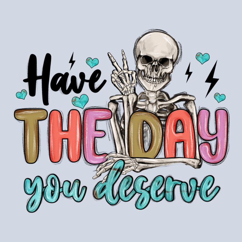 Have The Day You Deserve Premium Sweatshirt by MaliasSmallBusiness | Teevron