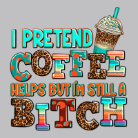 ı Pretend Coffee Helps But ı Am Still A Bitch Long Sleeve Tee | Teevron