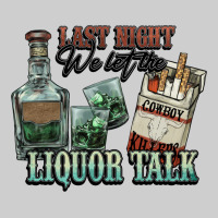 Last Night We Let The Liquor Talk Cowboy Western C Premium Sweatshirt | Teevron