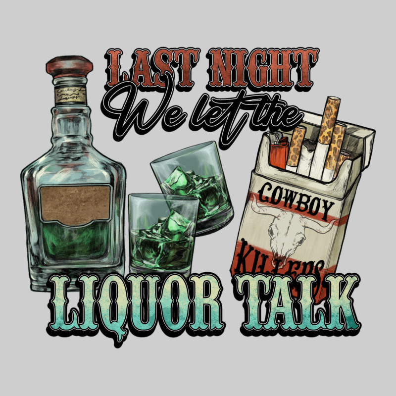 Last Night We Let The Liquor Talk Cowboy Western C Premium Sweatshirt by NancyCooperArtShop | Teevron