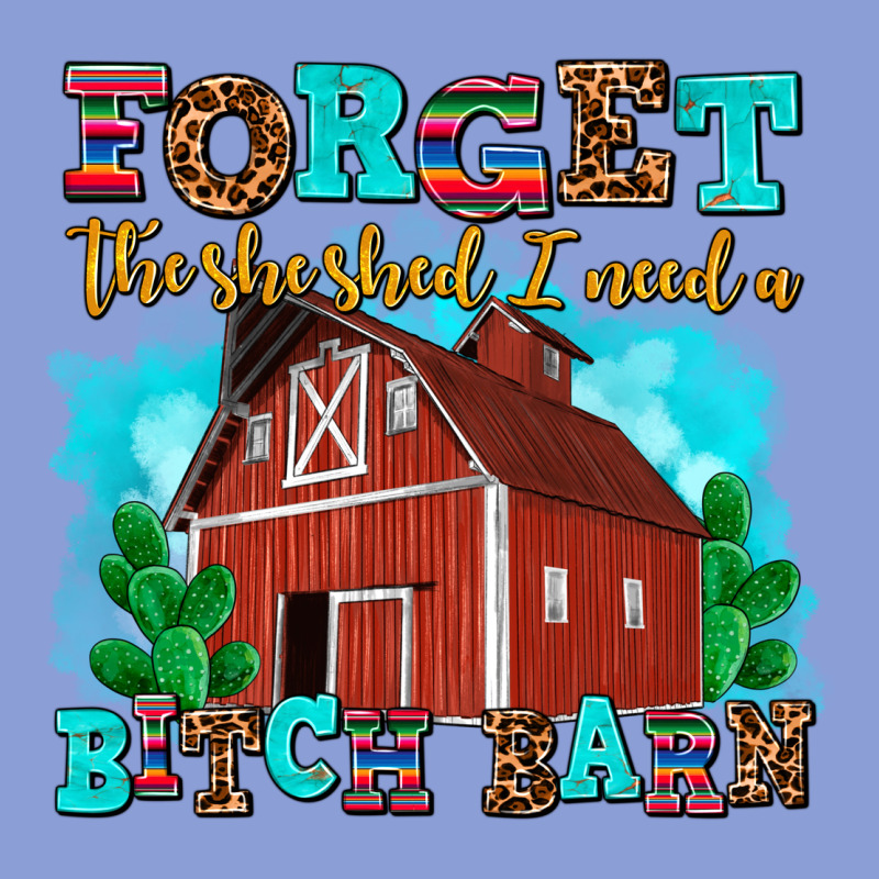 Forget The She Shed I Need A Bitch Barn Long Sleeve Tee by AdoDesignShop | Teevron