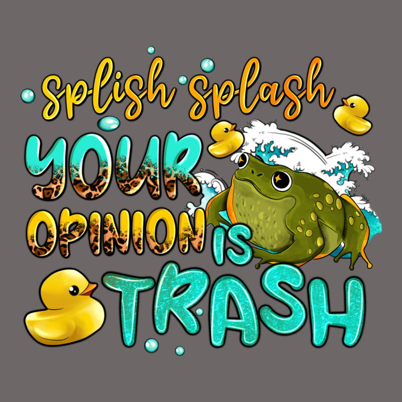 Splish Splash Your Opinion Is Trash Classic Tee by AdoDesignShop | Teevron
