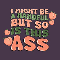 I Might Be A Handful But So Is This Ass Heavyweight Hoodie | Teevron