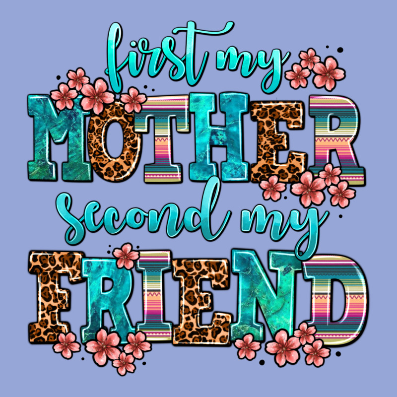 First My Mother Second My Friend Classic Tee by AdoDesignShop | Teevron