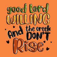 Good Lord Willing And The Creek Dont Rise Premium Sweatshirt | Teevron