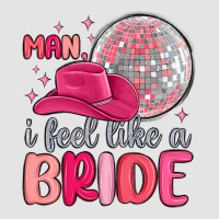 Man I Feel Like A Bride Premium Sweatshirt | Teevron