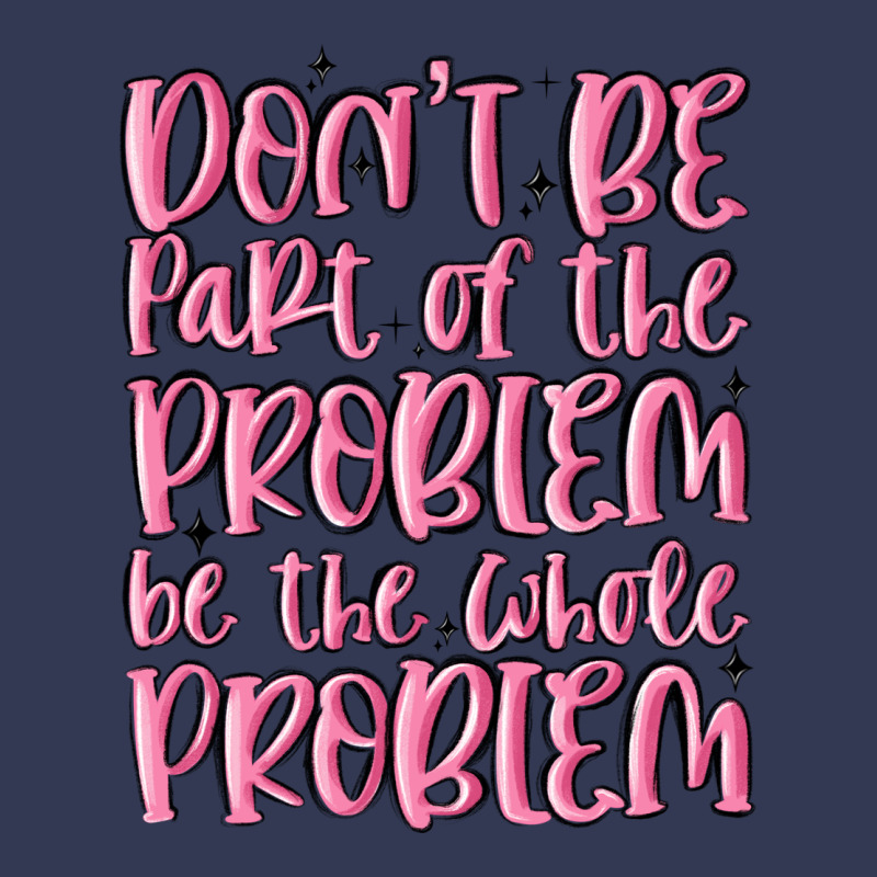 Don't Be Part Of The Problem Be The Whole Problem Heavyweight Hoodie by MaliasSmallBusiness | Teevron