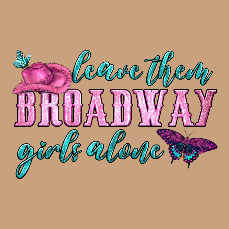 Leave Them Broadway Girls Alone Vintage Tee by HRA Design Shop | Teevron