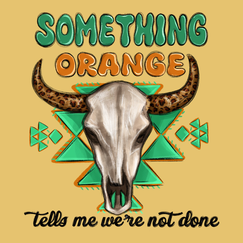 Something Orange Tells Me Were Not Done Premium Sweatshirt by MaliasSmallBusiness | Teevron