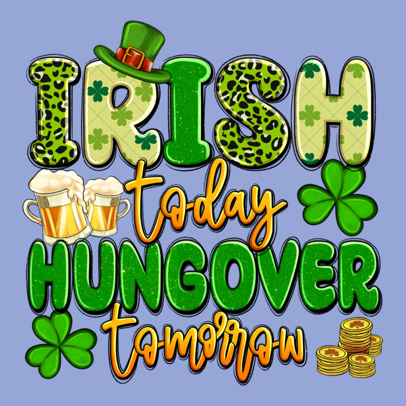 Irish Today Hungover Tomorrow Classic Tee by Artiststas | Teevron
