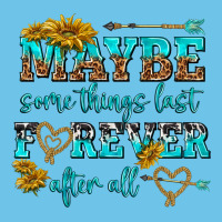 Maybe Some Things Last Forever After All Premium Sweatshirt | Teevron