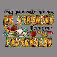 May Your Coffe Always Be Stronger Than Your Passengers Vintage Tee | Teevron