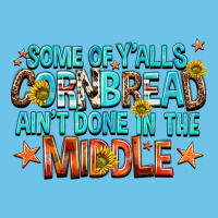 Some Of Yalls Cornbread Aint Done In The Middle Premium Sweatshirt | Teevron