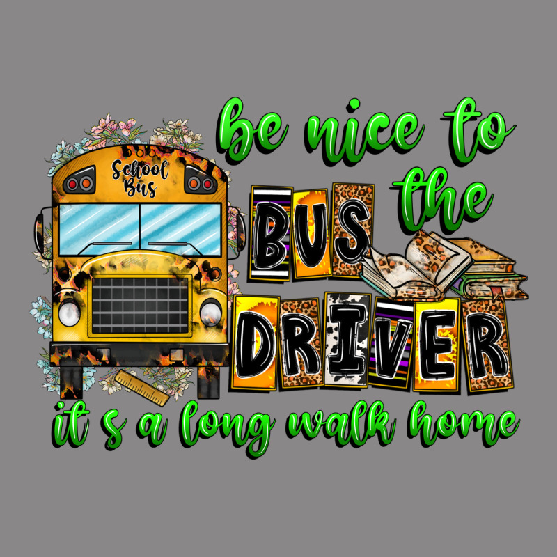 Be Nice To The Bus Driver It's A Long Walk Home Vintage Tee by CowhideDigitalArt | Teevron
