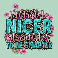 I'll Try To Be Nicer If You'll Try Ti Be Smarter Classic Tee | Teevron