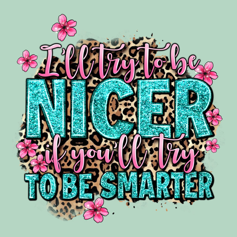 I'll Try To Be Nicer If You'll Try Ti Be Smarter Classic Tee by AdoDesignShop | Teevron