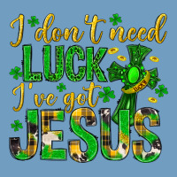I Dont Need Luck Ive Got Jesus St. Patricks Day Urban Heavy Tee | Teevron