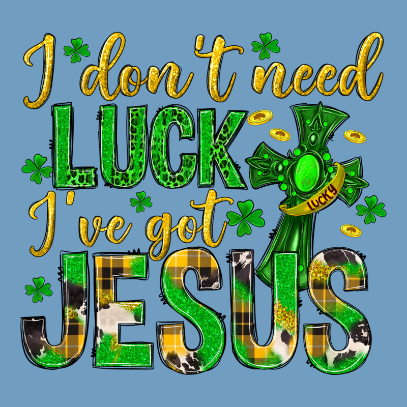 I Dont Need Luck Ive Got Jesus St. Patricks Day Urban Heavy Tee by Neo Western | Teevron