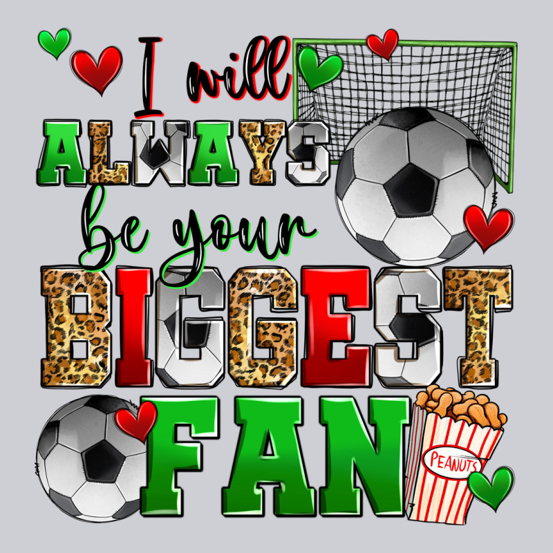 I Will Always Be Your Biggest Fan Soccer Heavyweight Sweatshirt by Zillion Design Studio | Teevron