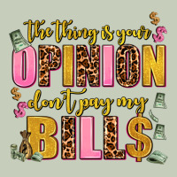 The Thing Is Your Opinion Dont Pay My Bills Classic Tee | Teevron