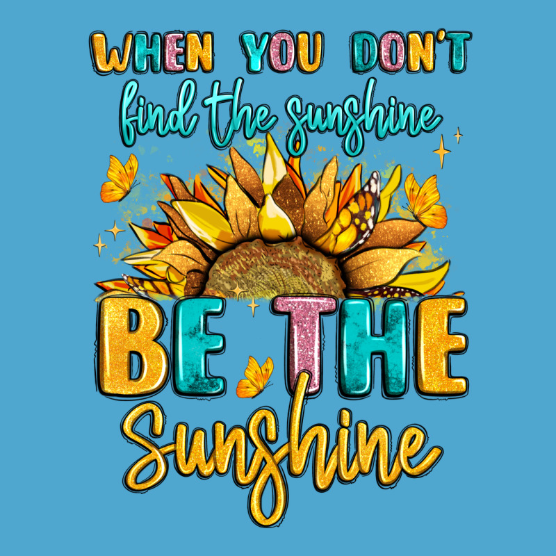When You Dont Find The Sunshine Be The Sunshine Premium Hoodie by LillyAllenDesigns | Teevron
