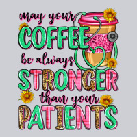 May Your Coffee Be Always Stronger Than Your Patie Heavyweight Sweatshirt | Teevron