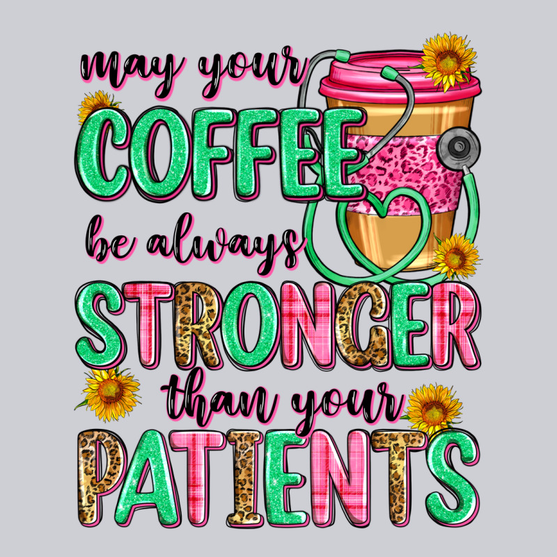 May Your Coffee Be Always Stronger Than Your Patie Heavyweight Sweatshirt by Zillion Design Studio | Teevron