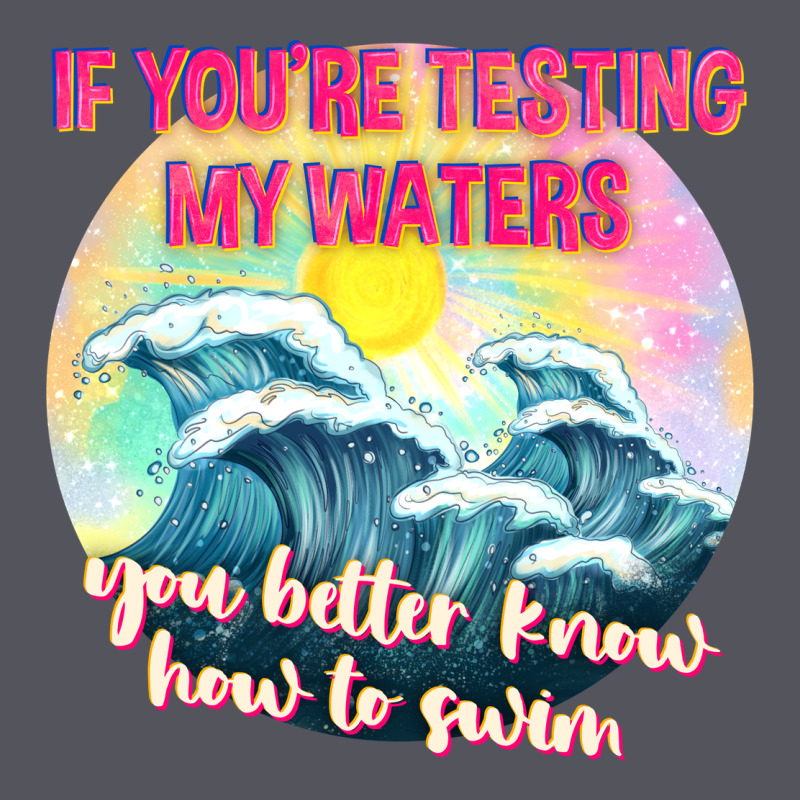 If Youre Testing My Waters Tbw Vintage Hoodie by texasbilliewilder | Teevron