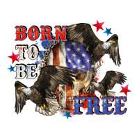 Born to be free 4th of july | Teevron