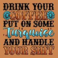 Drink Your Coffee Put On Some Turquoise And Handle Heavyweight Hoodie | Teevron