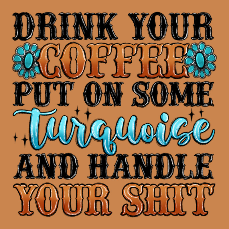 Drink Your Coffee Put On Some Turquoise And Handle Heavyweight Hoodie by MaliasSmallBusiness | Teevron