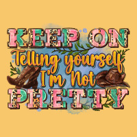 Keep On Telling Yourself I'm Not Pretty Vintage Hoodie | Teevron
